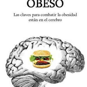 El cerebro obeso: Las claves para combatir la obesidad están en el cerebro