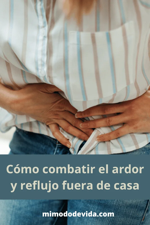 Cómo combatir el ardor y reflujo fuera de casa
